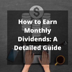 How to Earn Monthly Dividends: A Detailed Guide
